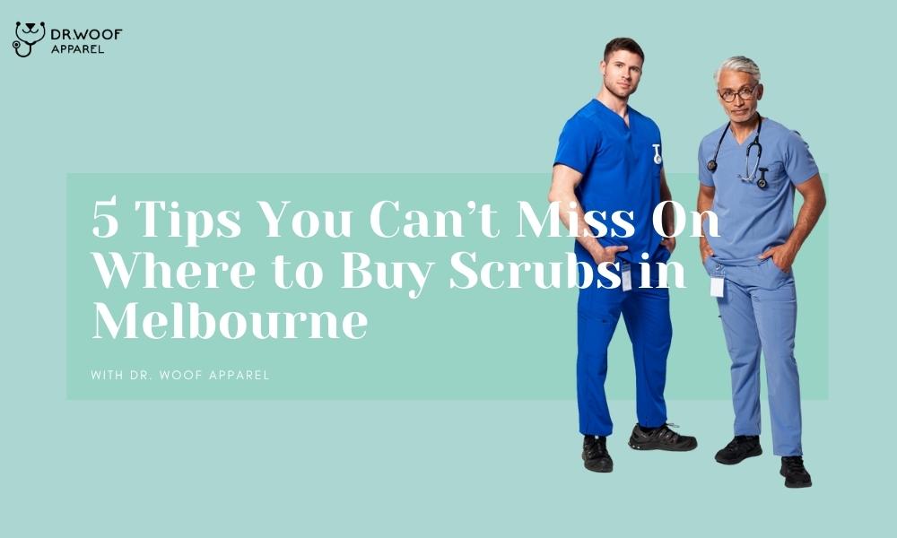 5 Tips On Where to Buy Scrubs in Melbourne Dr. Woof Apparel AU